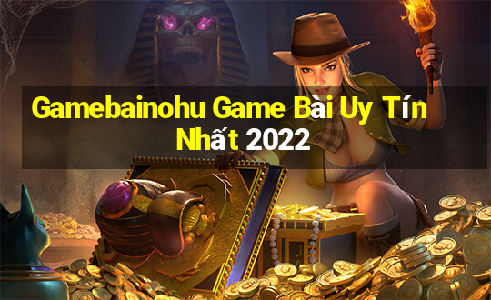 Gamebainohu Game Bài Uy Tín Nhất 2022