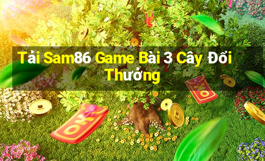 Tải Sam86 Game Bài 3 Cây Đổi Thưởng