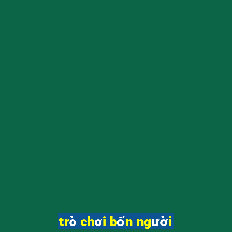 trò chơi bốn người