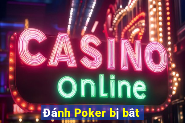 Đánh Poker bị bắt