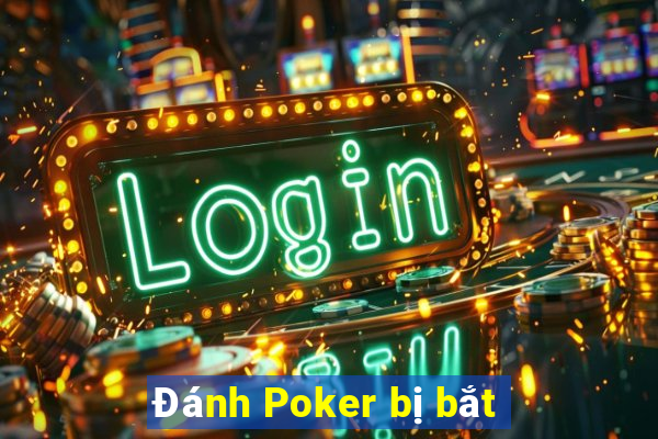 Đánh Poker bị bắt