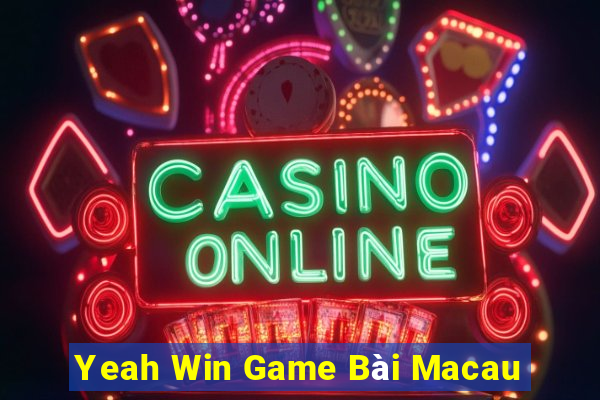 Yeah Win Game Bài Macau