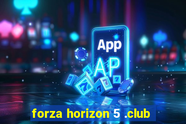 forza horizon 5 .club