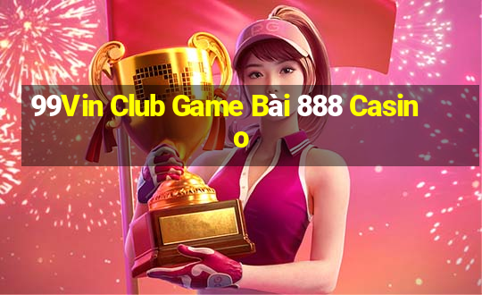 99Vin Club Game Bài 888 Casino