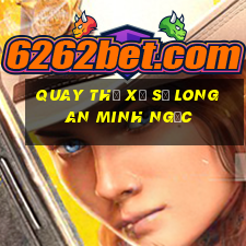 quay thử xổ số long an minh ngọc