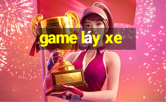 game láy xe