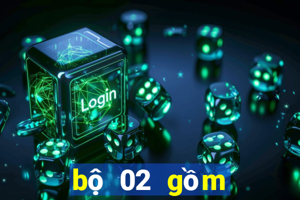 bộ 02 gồm những số gì