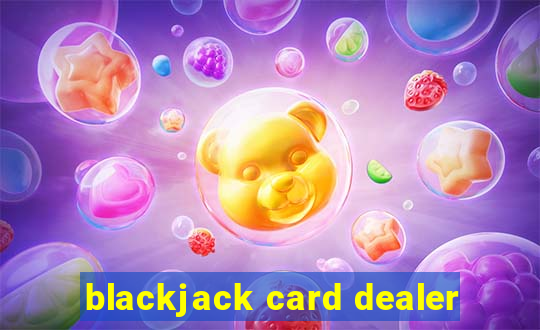 blackjack card dealer