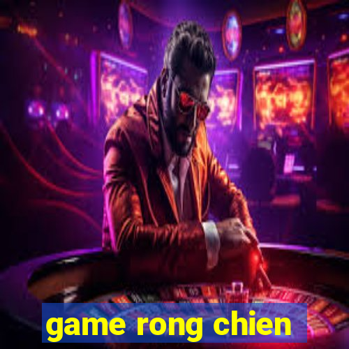 game rong chien