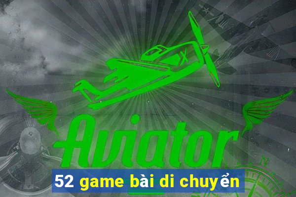 52 game bài di chuyển