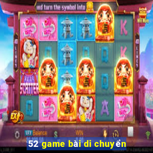 52 game bài di chuyển