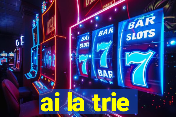 ai la trie