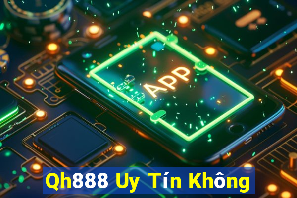 Qh888 Uy Tín Không