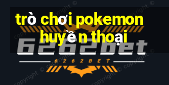 trò chơi pokemon huyền thoại