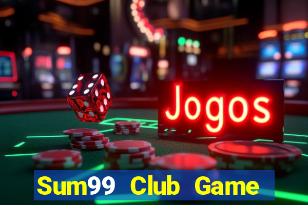 Sum99 Club Game Bài Rút Tiền Uy Tín