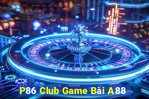 P86 Club Game Bài A88