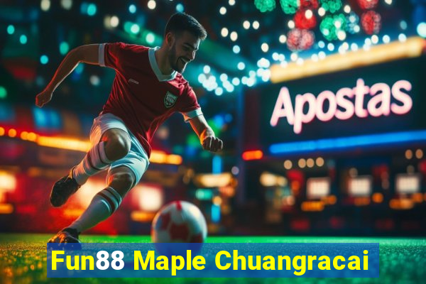 Fun88 Maple Chuangracai