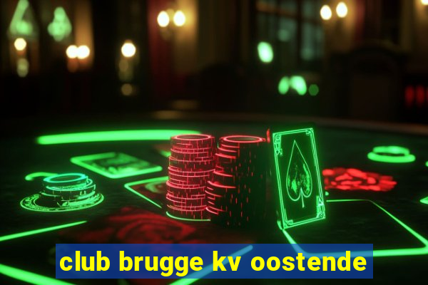 club brugge kv oostende