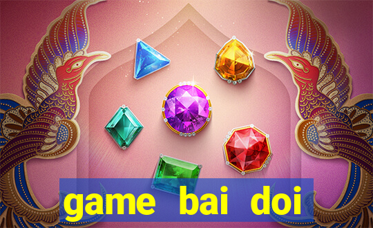 game bai doi thuong ac