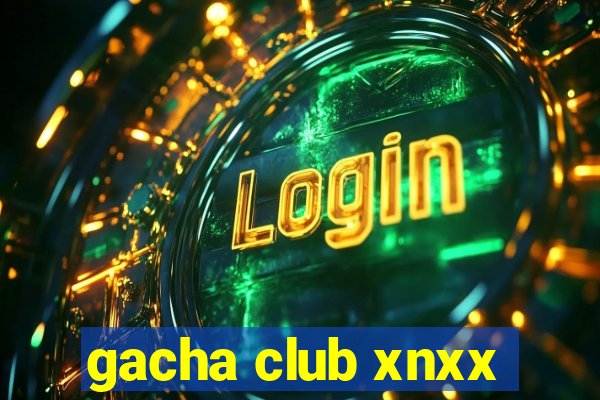 gacha club xnxx