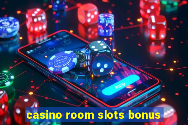 casino room slots bonus