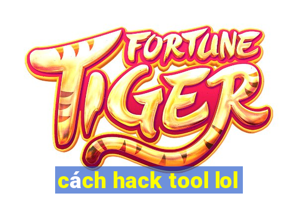 cách hack tool lol