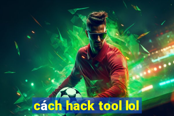 cách hack tool lol