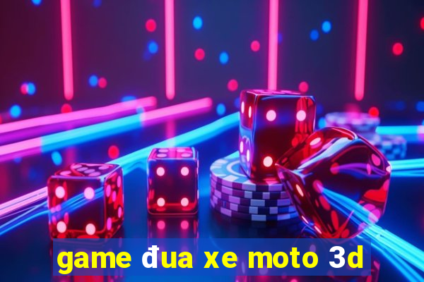 game đua xe moto 3d