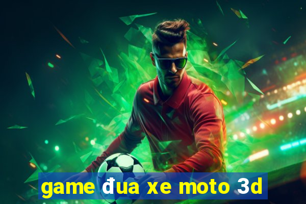 game đua xe moto 3d