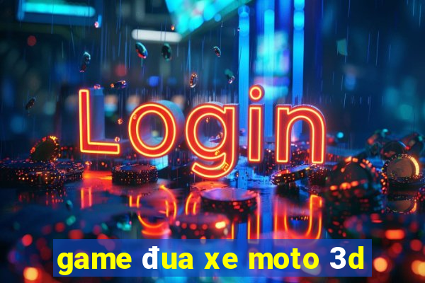 game đua xe moto 3d