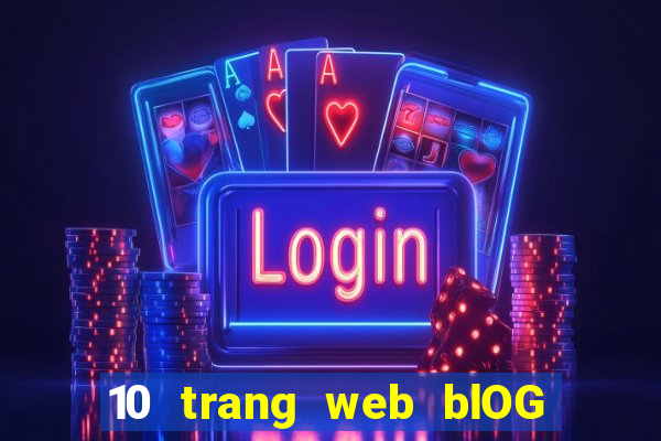 10 trang web blOG bao nhiêu