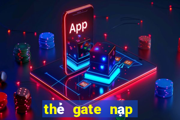 thẻ gate nạp được game gì