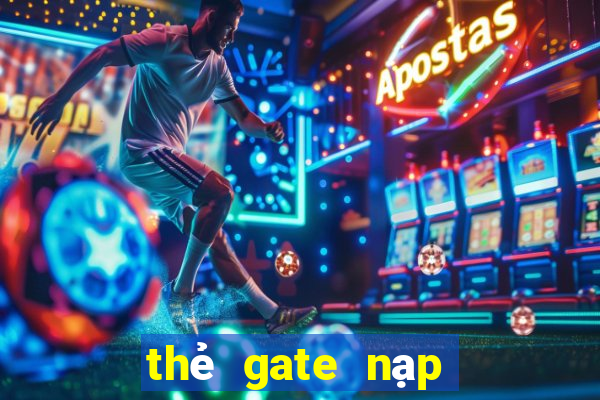 thẻ gate nạp được game gì