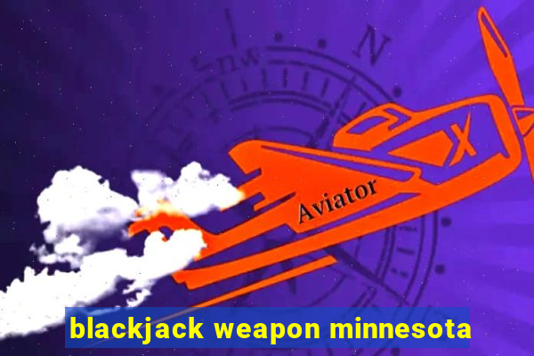 blackjack weapon minnesota