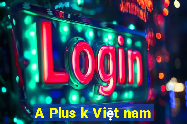 A Plus k Việt nam