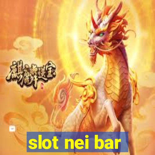 slot nei bar