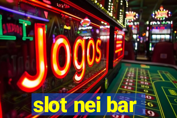 slot nei bar