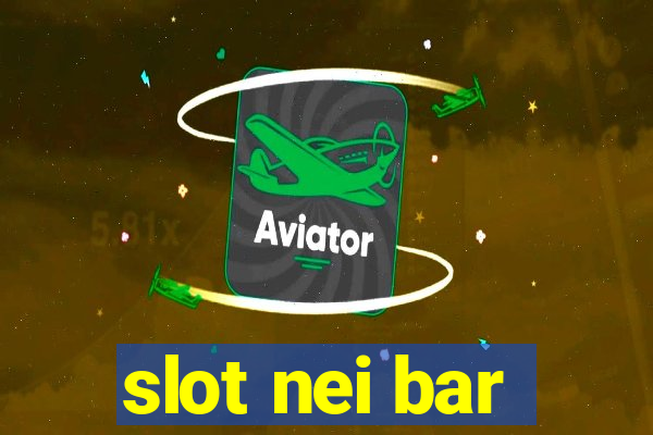 slot nei bar