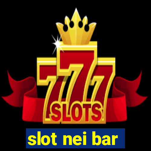 slot nei bar