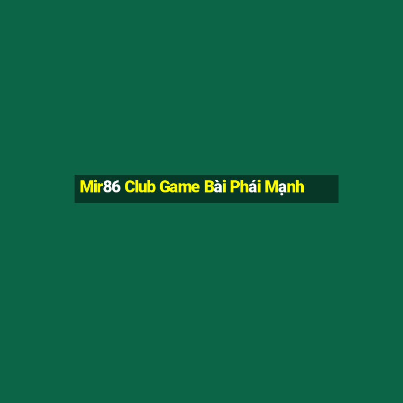 Mir86 Club Game Bài Phái Mạnh