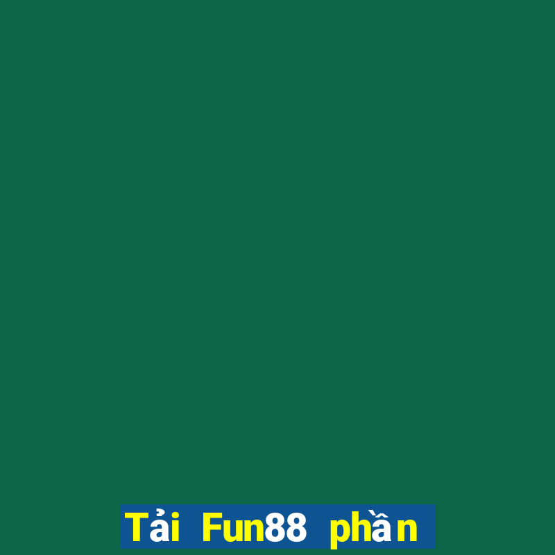 Tải Fun88 phần mềm Thần tài