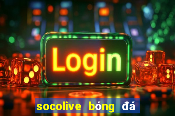 socolive bóng đá trực tiếp