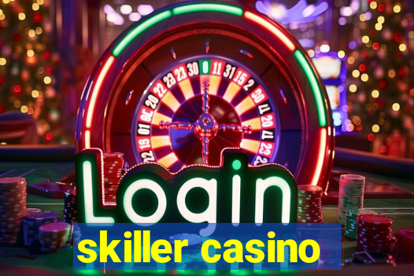 skiller casino