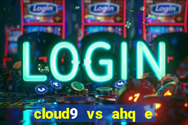 cloud9 vs ahq e sports club