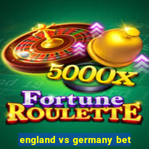 england vs germany bet