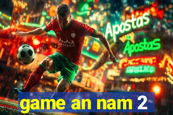 game an nam 2