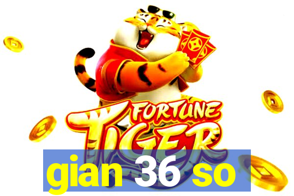 gian 36 so