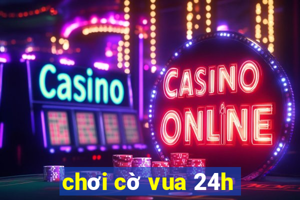 chơi cờ vua 24h