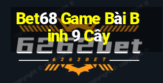 Bet68 Game Bài Binh 9 Cây