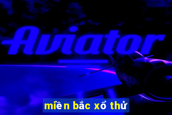 miền bắc xổ thử